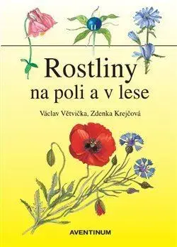 Biológia, fauna a flóra Rostliny na poli a v lese - Václav Větvička