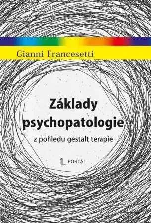 Psychológia, etika Základy psychopatologie z pohledu gestalt terapie - Gianni Francesetti
