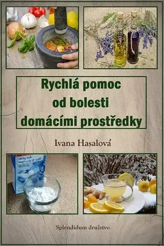 Alternatívna medicína - ostatné Rychlá pomoc od bolesti domácími prostředky - Ivana Hasalová