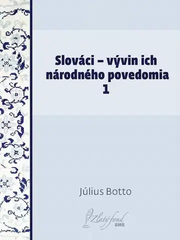Slovenská beletria Slováci — vývin ich národného povedomia 1 - Július Botto