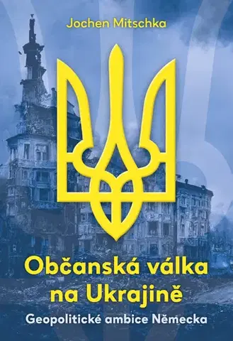 Politológia Občanská válka na Ukrajině - Jochen Mitschka,Josef Otáhal