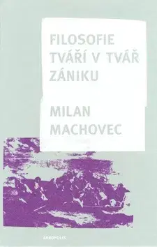 Filozofia Filosofie - Tváří v tvář zániku - Milan Machovec