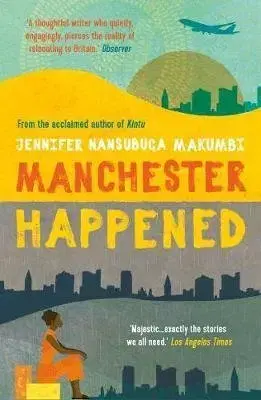 Svetová beletria Manchester Happened - Jennifer Nansubuga Makumbi