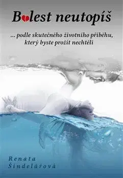 Česká beletria Bolest neutopíš - Renata Šindelářová