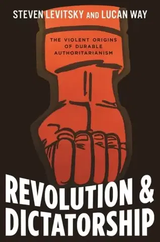 Politológia Revolution and Dictatorship - Lucan Way,Steven Levitsky
