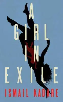 Cudzojazyčná literatúra Girl in Exile - Ismail Kadare,John Hodgson