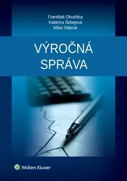 Podnikanie, obchod, predaj Výročná správa - František Okruhlica,Katarína Šebejová,Milan Debnár
