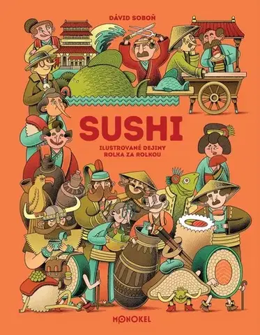 Encyklopédie pre deti a mládež - ostatné Sushi – ilustrované dejiny rolka za rolkou - Dávid Soboň