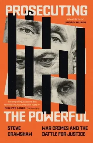 História Prosecuting the Powerful: War Crimes and the Battle for Justice - Steve Crawshaw