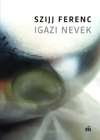 Svetová beletria Igazi nevek - Ferenc Szijj