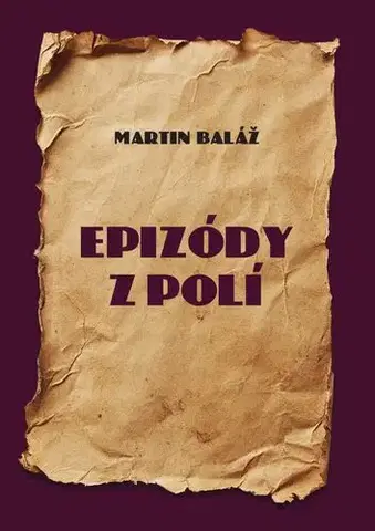 História - ostatné Epizódy z polí - Martin Baláž