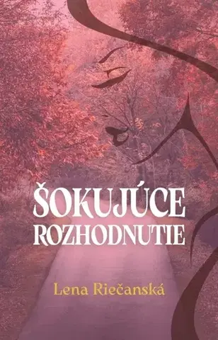 Slovenská beletria Šokujúce rozhodnutie - Lena Riečanská