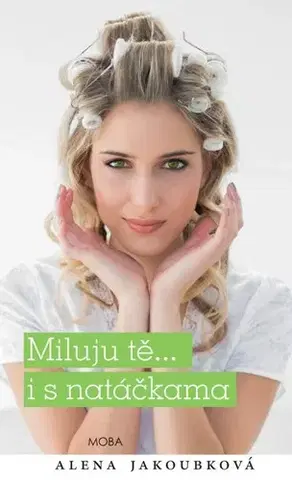 Romantická beletria Miluju tě... i s natáčkama - Alena Jakoubková