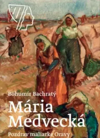 Maliarstvo, grafika Mária Medvecká, Pozdrav maliarke Oravy / Greeting to the Painter of Orava - Bohumír Bachratý