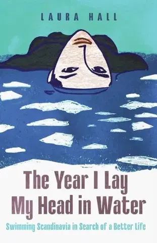 Biografie - Životopisy The Year I Lay My Head in Water - Laura Hall