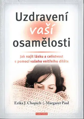 Duchovný rozvoj Uzdravení vaší osamělosti - Margaret Paul,Erika Chopich
