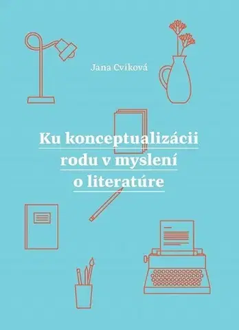 Sociológia, etnológia Ku konceptualizácii rodu v myslení o literatúre - Jana Cviková