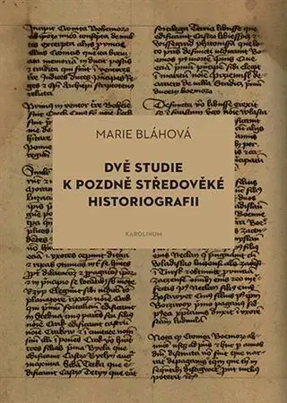 Archeológia, genealógia a heraldika Dvě studie k pozdně středověké historiografii - Marie Bláhová