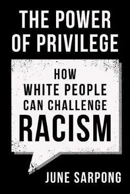 Sociológia, etnológia The Power Of Privilege: How White People Can Challenge Racism - June Sarpong