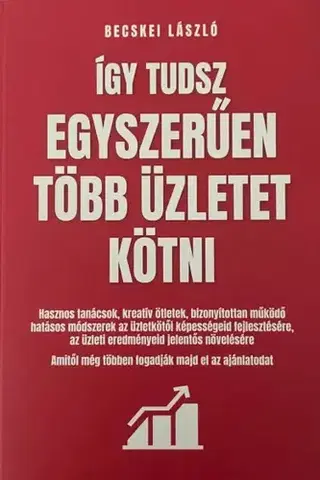 Podnikanie, obchod, predaj Így tudsz egyszerűen több üzletet kötni - Becskei László