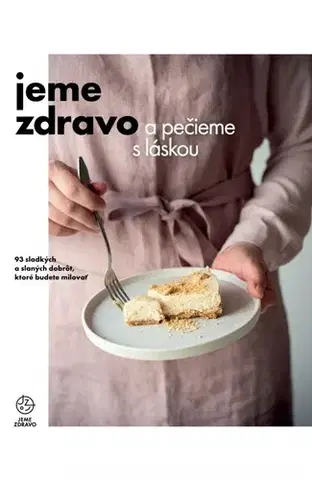 Sladká kuchyňa Jeme zdravo a pečieme s láskou - VERDON CAPITE s r.o.,Kolektív autorov