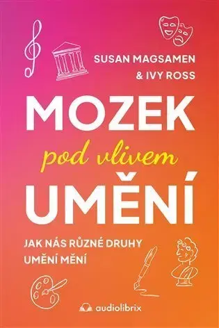 Psychológia, etika Mozek pod vlivem umění - Ivy Ross a Susan Magsamen