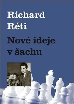 Šport - ostatné Nové ideje v šachu - Richard Réti