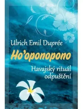 Duchovný rozvoj Ho’oponopono - Emil Ulrich Duprée,Michaela Škultéty