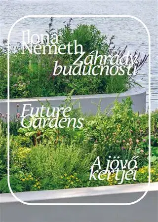Výtvarné umenie Záhrady budúcnosti/ Future Gardens/ A jövő kertjei. - Ilona Németh
