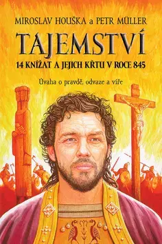 Svetové dejiny, dejiny štátov Tajemství 14 knížat a jejich křtu v roce 845 - Petr Müller