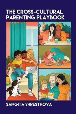 Rodičovstvo, rodina The Cross-Cultural Parenting Playbook - Sangita Shresthova