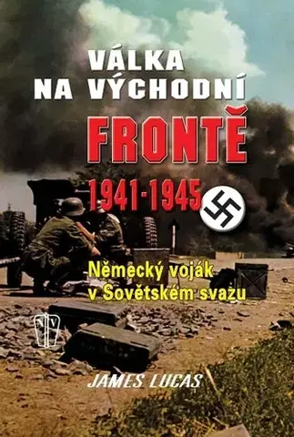 Vojnová literatúra - ostané Válka na východní frontě 1941 - 1945 - James Lucas