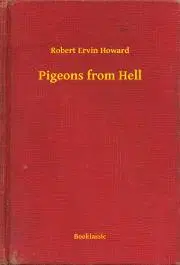 Svetová beletria Pigeons from Hell - Robert Ervin Howard