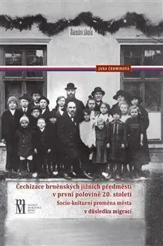 Slovenské a české dejiny Čechizace brněnských jižních předměstí v první polovině 20. století - Jana Čerminová