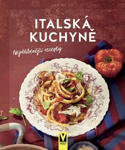 Národná kuchyňa - ostatné Italská kuchyně: nejoblíbenější recepty - Kolektív autorov