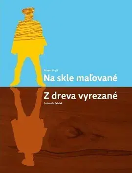 Divadlo - teória, história,... Na skle maľované, z dreva vyrezané - Ernest Bryll,Ľubomír Feldek