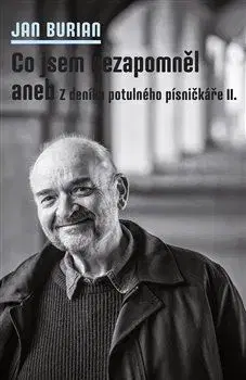 Film, hudba Co jsem nezapomněl aneb Z deníku potulného písničkáře II. - Jan Burian