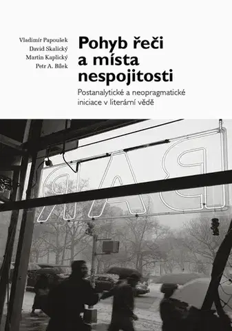 Filozofia Pohyb řeči a místa nespojitosti - Vladimír Papoušek,David Skalický,Martin Kaplický,Petr A. Bílek