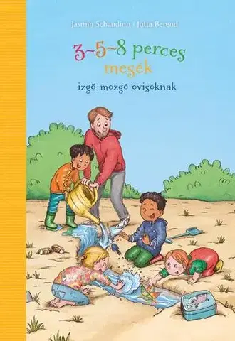 Rozprávky 3-5-8 perces mesék - izgő-mozgó ovisoknak - Jasmin Schaudinn