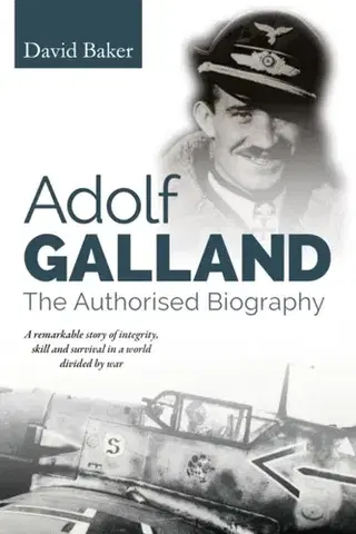 Biografie - Životopisy Adolf Galland - David Baker