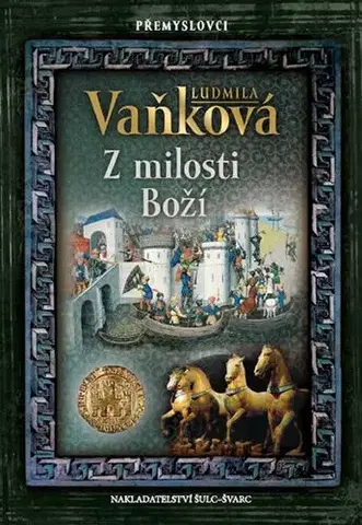 Historické romány Přemyslovci - Z milosti Boží - Ludmila Vaňková