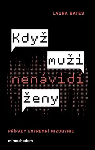 Odborná a náučná literatúra - ostatné Když muži nenávidí ženy: Případy extrémní mizogynie - Laura Bates