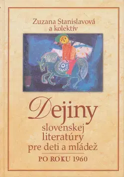 Pre deti a mládež - ostatné Dejiny slovenskej literatúry pre deti a mládež po - Zuzana Stanislavová