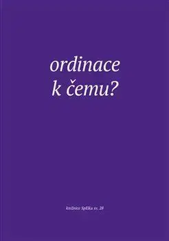 Eseje, úvahy, štúdie Ordinace. K čemu? - Jiří Šamšula