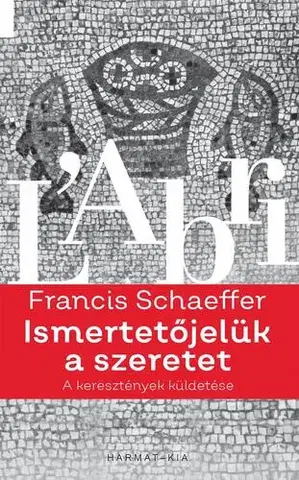 Kresťanstvo Ismertetőjelük a szeretet - Francis A. Schaeffer