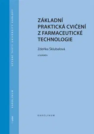 Pre vysoké školy Základní praktická cvičení z farmaceutické technologie - Zdeňka Šklubalová,Kolektív autorov