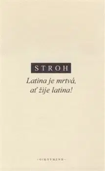 Literárna veda, jazykoveda Latina je mrtvá, ať žije latina - Stroh