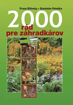 Úžitková záhrada 2000 rád pre záhradkárov - Stanislav Peleška,Böhmig Franz