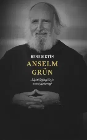 Fejtóny, rozhovory, reportáže Benediktín Anselm Grün - Anselm Grün