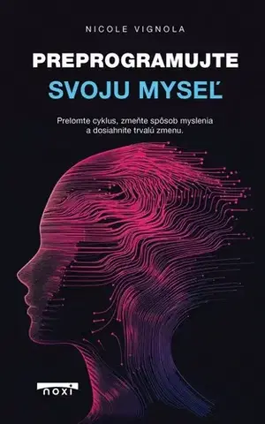 Psychológia, etika Preprogramujte svoju myseľ - Nicole Vignola